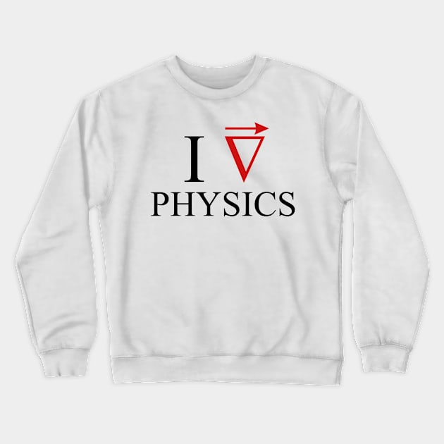 I love Physics Crewneck Sweatshirt by Silentrebel